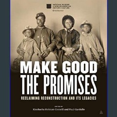 PDF [READ] ✨ Make Good the Promises: Reclaiming Reconstruction and Its Legacies     Hardcover – Se