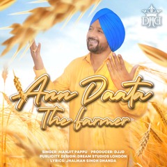 Ann Daata-The Farmer | DJJD feat. Manjit Pappu