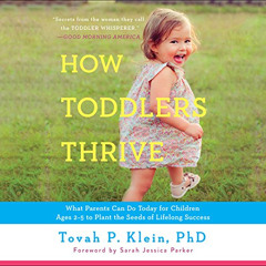 [Access] EBOOK 📒 How Toddlers Thrive: What Parents Can Do Today for Children Ages 2-