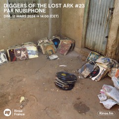 Nubiphone - Diggers Of The Lost Ark - Episode #23 (monthly show on Rinse FM, 17 of March 2024)