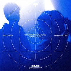 OTTOMAN GRÜW  invites Ester & 2+2=5 @ GIMIC - 20 November 2025