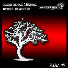 FR160 - Random But Raw & Tekneak  -  Deathproof (RBR's 2023 Remix) (Fruition Records)