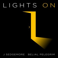 Lights On | J Sedgemore & Belial Pelegrim