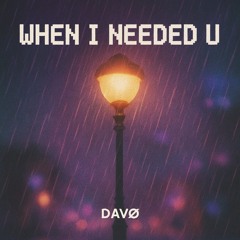DAVØ - When I Needed U
