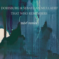Dorisburg & Sebastian Mullaert - That Who Remembers  (mivf Remix)