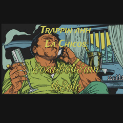 SosaBoaSam- Trappin ahh La Chicos Ft. 1kSolo