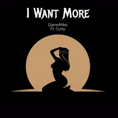 I Want More Ft. Curly