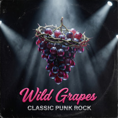 Wild Grapes (Classic Punk Rock)