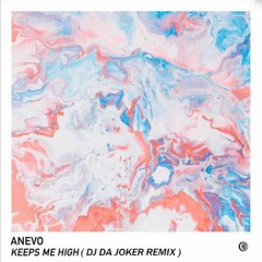 Anevo - Keeps Me High (DJ DA JOKER REMIX)