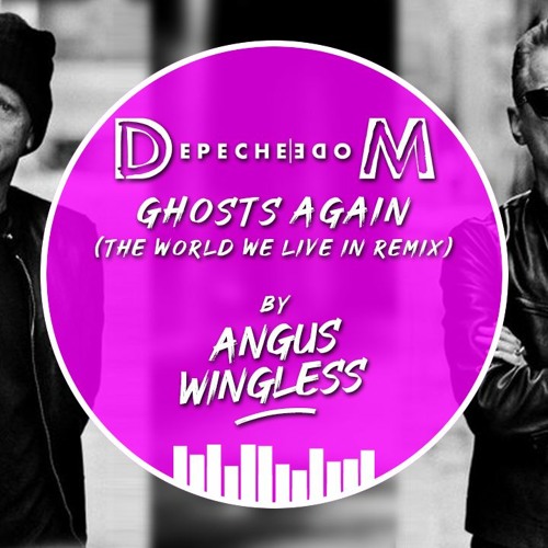 ANGUS WINGLESS - Ghosts again (The world we live in Remix) - DEPECHE MODE