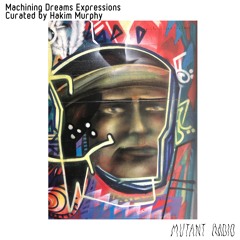 Machining Dreams Expressions Curated by Hakim Murphy [21.06.2022]