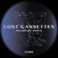 LOST CASSETTES 002 - Mixtape By ADDER