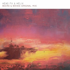 Head Fx & Helix - Beers & Bikinis(Original Mix)
