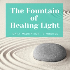 Meditation: The Fountain of Healing Light (9 minutes)