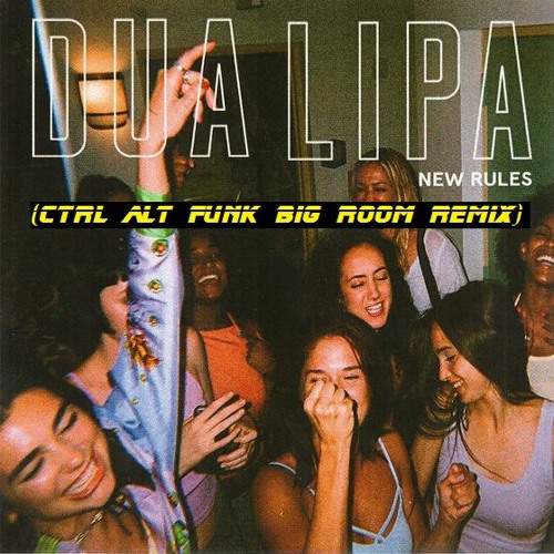 Dua Lipa - New Rules ( Ctrl Alt Funk Big Room Remix)