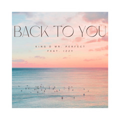 Back to You feat. Izzy (Produced by King D Mr. Perfect)