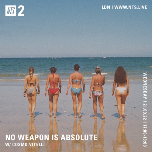No Weapon Is Absolute on NTS by Cosmo Vitelli - 21/09/2022