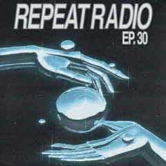 Repeat Radio: Episode 30