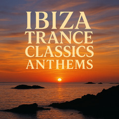 Ibiza Trance Classics Anthems