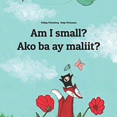 GET [KINDLE PDF EBOOK EPUB] Am I small? Ako ba ay maliit?: Children's Picture Book En