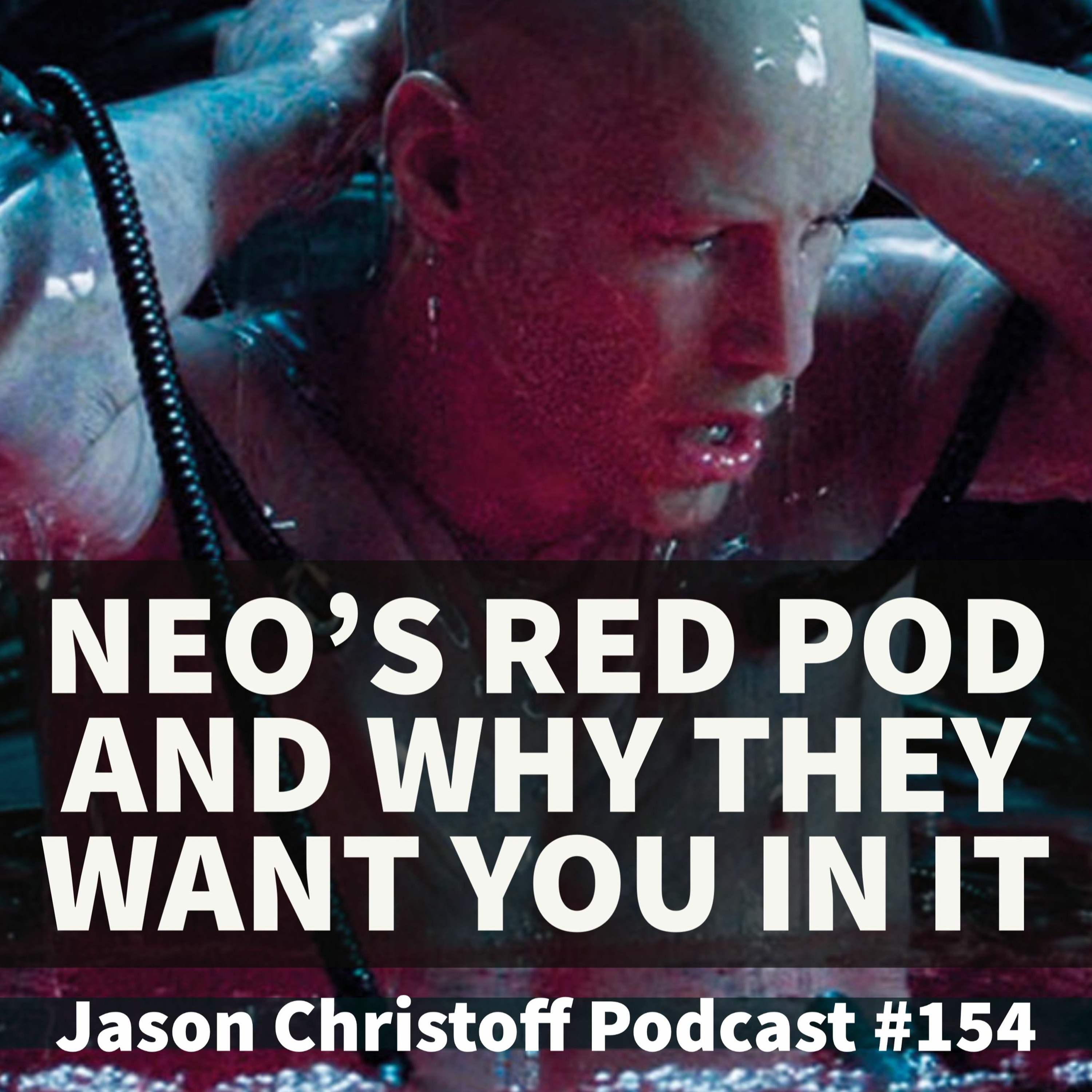 Podcast #154 - Jason Christoff - Neo's Red Pod And Why They Want You in It episode artwork