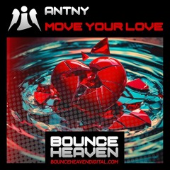 ANTNY- move your love- [SAMPLE]. OUT NOW ON BOUNCEHEAVENDIGITAL.COM!!