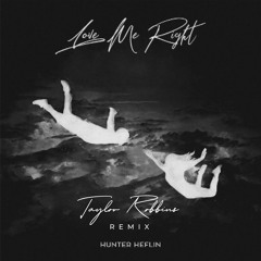 Hunter Heflin - Love Me Right (Taylor Robbins Remix)