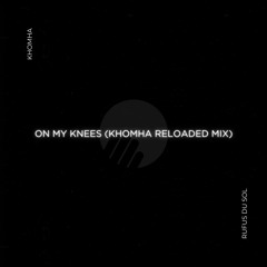 Rufus Du Sol - On My Knees (KhoMha Reloaded Mix)