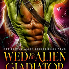 ACCESS PDF 📑 Wed To The Alien Gladiator (Accidental Alien Brides Book 4) by  January
