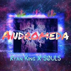 Andromeda - Ryan King X SØULS