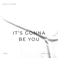 It's gonna Be You (It's Gonna Be Real)