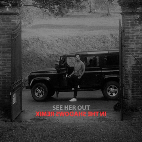 See Her Out (In The Shadows Remix)