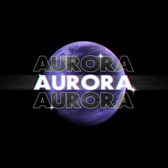 AURORA (OUT ON ALL PLATFORMS!)