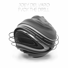 Joey Delvaro - Fvck The Drill