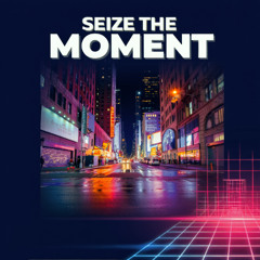 Seize the Moment