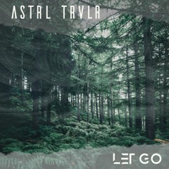 ASTRL TRVLR - Let Go