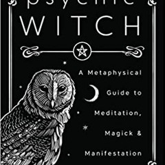 @Ebook$) Psychic Witch: A Metaphysical Guide to Meditation, Magick & Manifestation by Mat Auryn