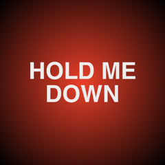 HOLD ME DOWN