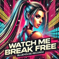 BlueHouseRecordz | Watch Me Break Free [Uptempo-Bootleg]