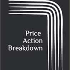 Get EPUB 💑 Price Action Breakdown: Exclusive Price Action Trading Approach to Financ