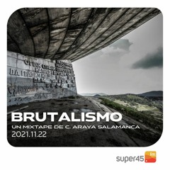 [super45.fm] Brutalismo 2021/11/22