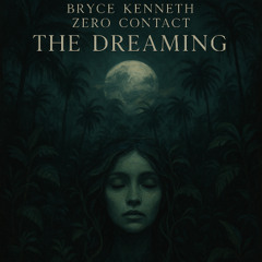 Bryce Kenneth, ZERO CONTACT - The Dreaming (Original Mix) [FREE DOWNLOAD]