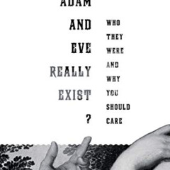 [View] KINDLE ✉️ Did Adam and Eve Really Exist?: Who They Were and Why You Should Car