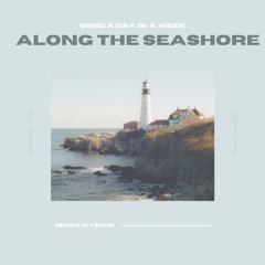Along The Seashore - Song #4 // song a day, in a week