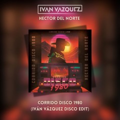 Hector Del Norte - Corrido Disco 1980 (Iván Vázquez Disco Edit)