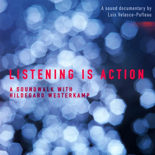 Stream Listening is Action A Soundwalk with Hildegard Westerkamp by
