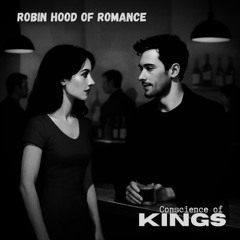Robin Hood of Romance   -   Conscience of Kings