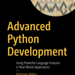 [READ] EBOOK 📂 Advanced Python Development: Using Powerful Language Features in Real