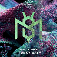 W.D.L & NOBE - Funky Way | Bassmatic Records