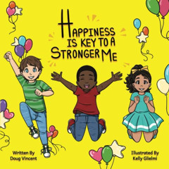 VIEW KINDLE 🧡 Happiness Is Key To A Stronger Me by  Doug Vincent &  Kelly Glielmi [P